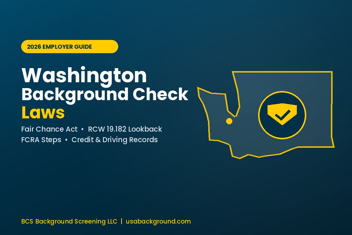 Washington background check laws for employers 2026 – Fair Chance Act, RCW 19.182 lookback limits, and FCRA compliance guide by BCS Background Screening LLC